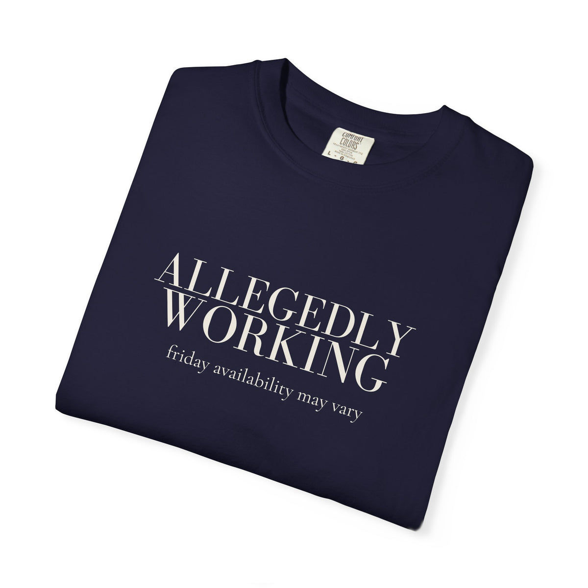 Allegedly Working: Friday Availability May Vary Tee