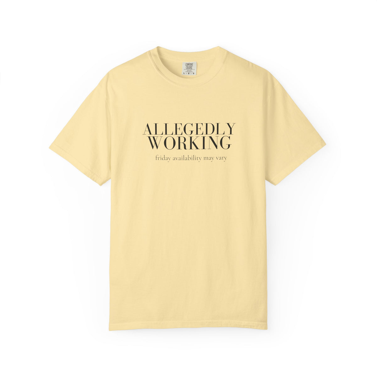 Allegedly Working: Friday Availability May Vary Tee