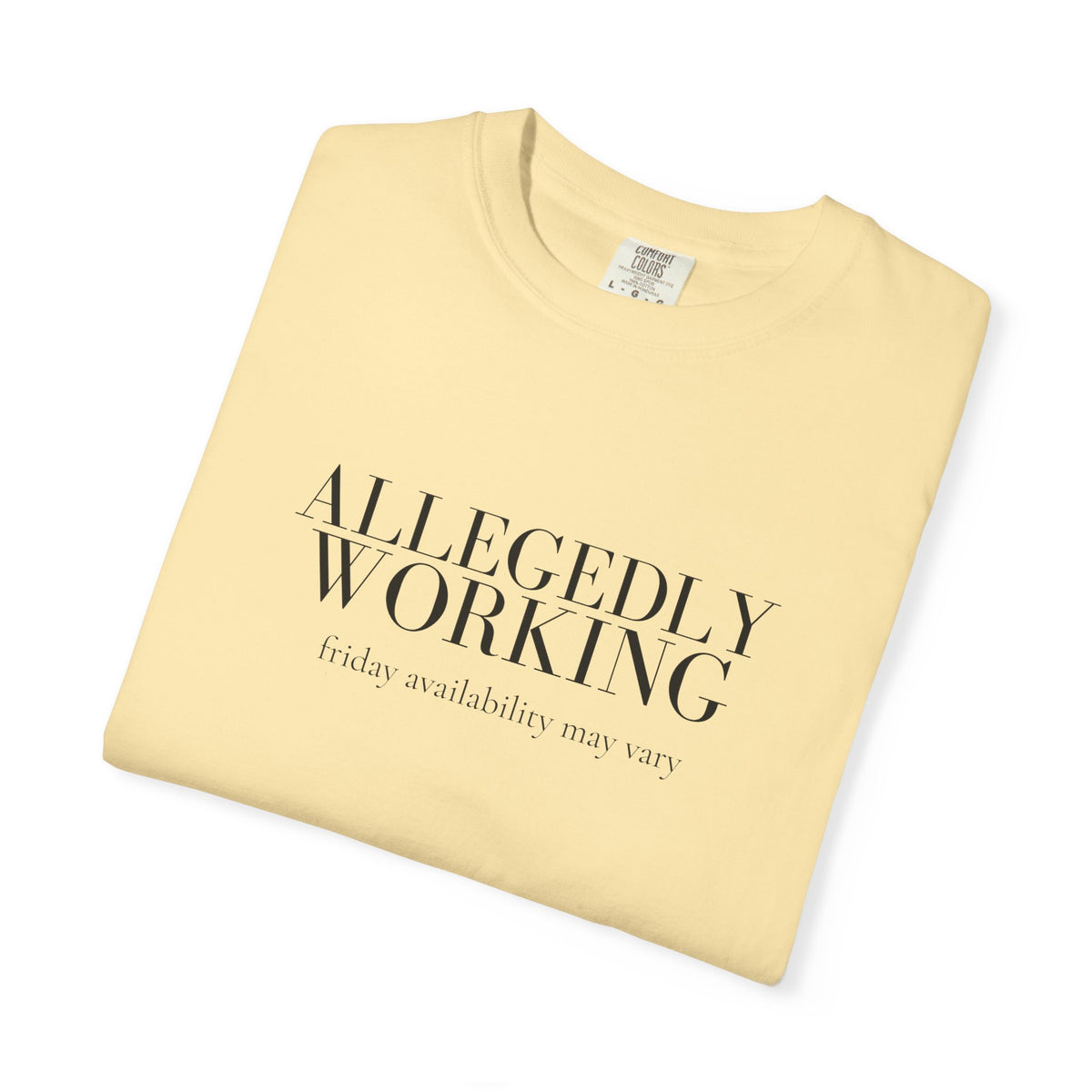 Allegedly Working: Friday Availability May Vary Tee