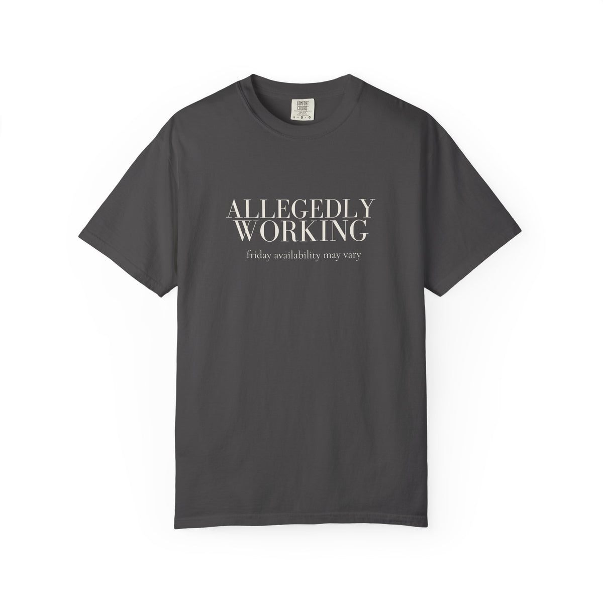 Allegedly Working: Friday Availability May Vary Tee