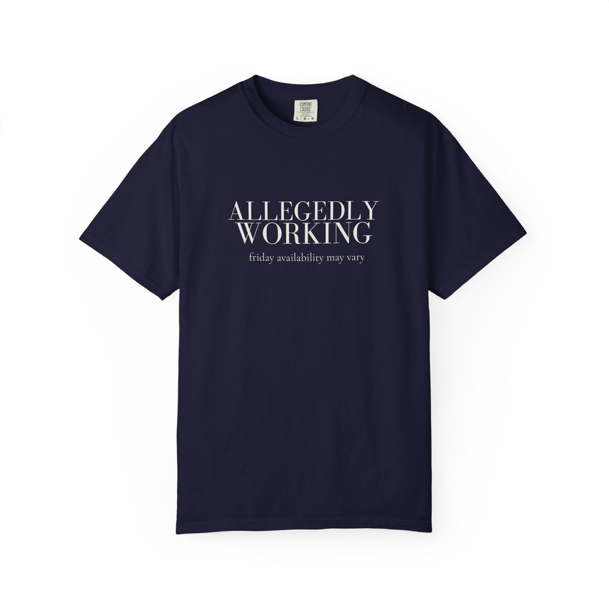 Allegedly Working: Friday Availability May Vary Tee