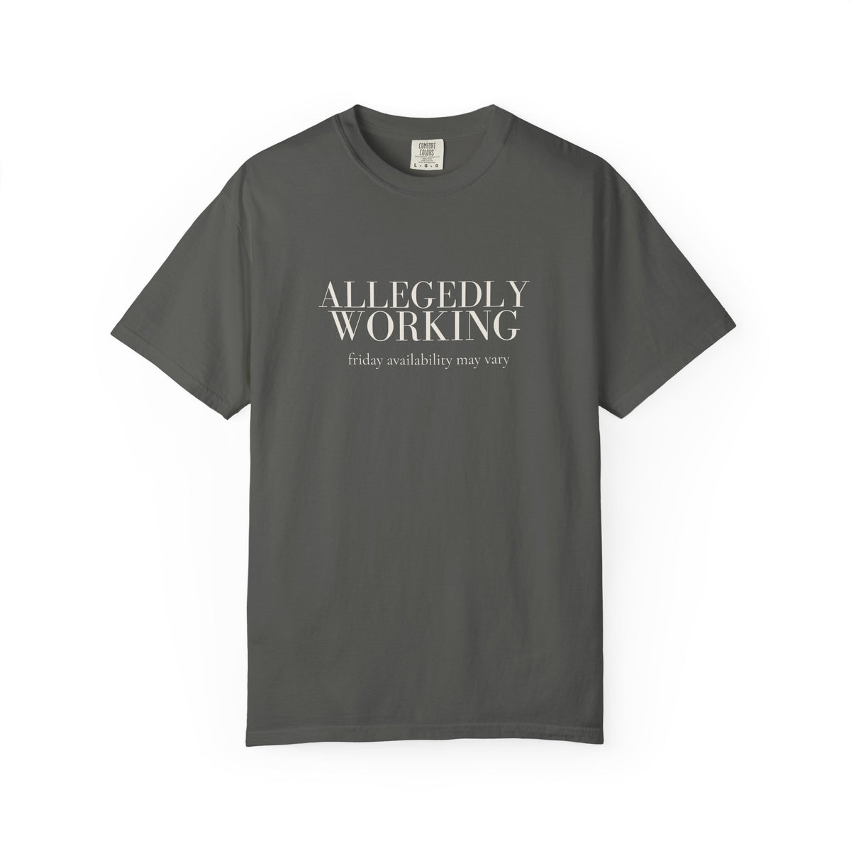Allegedly Working: Friday Availability May Vary Tee
