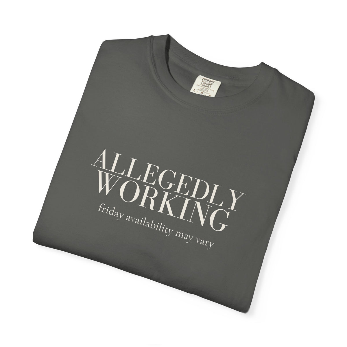 Allegedly Working: Friday Availability May Vary Tee