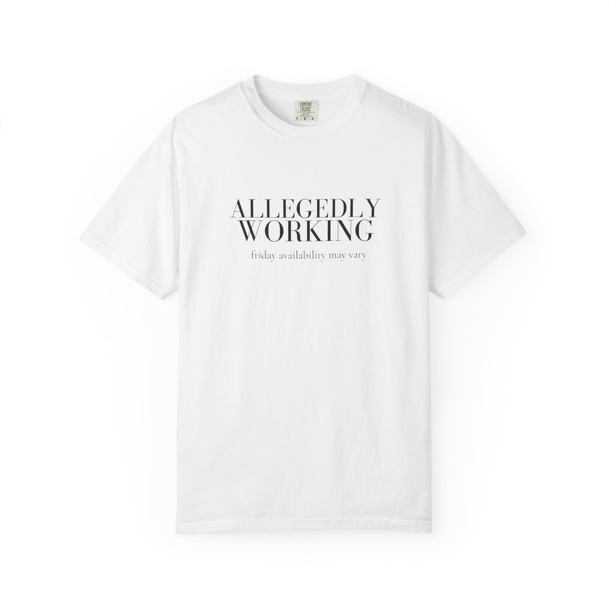Allegedly Working: Friday Availability May Vary Tee