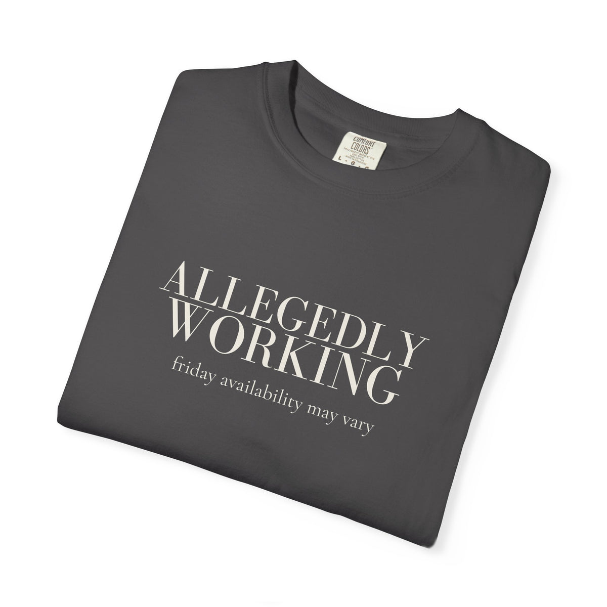 Allegedly Working: Friday Availability May Vary Tee