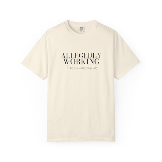 Allegedly Working: Friday Availability May Vary Tee