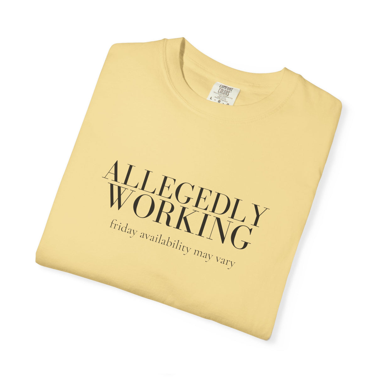 Allegedly Working: Friday Availability May Vary Tee