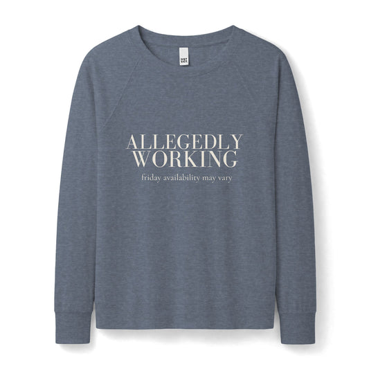 Allegedly Working: Friday Availability May Vary Lightweight Crewneck