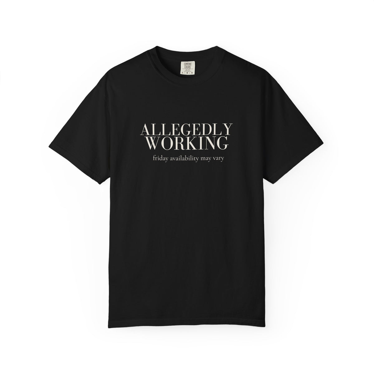 Allegedly Working: Friday Availability May Vary Tee