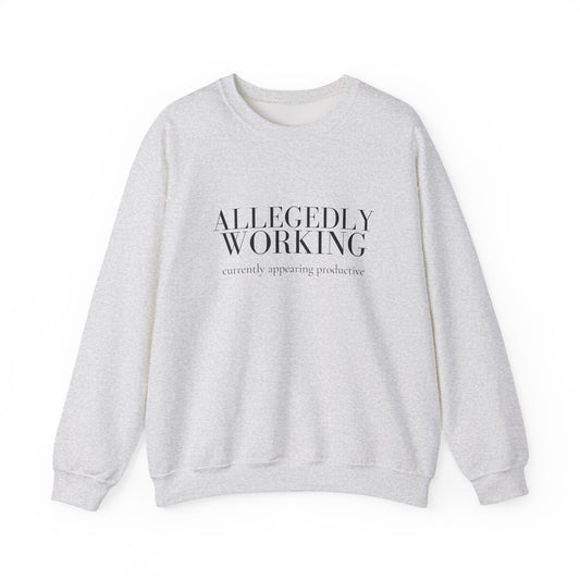 Allegedly Working: Currently Appearing Productive Crewneck