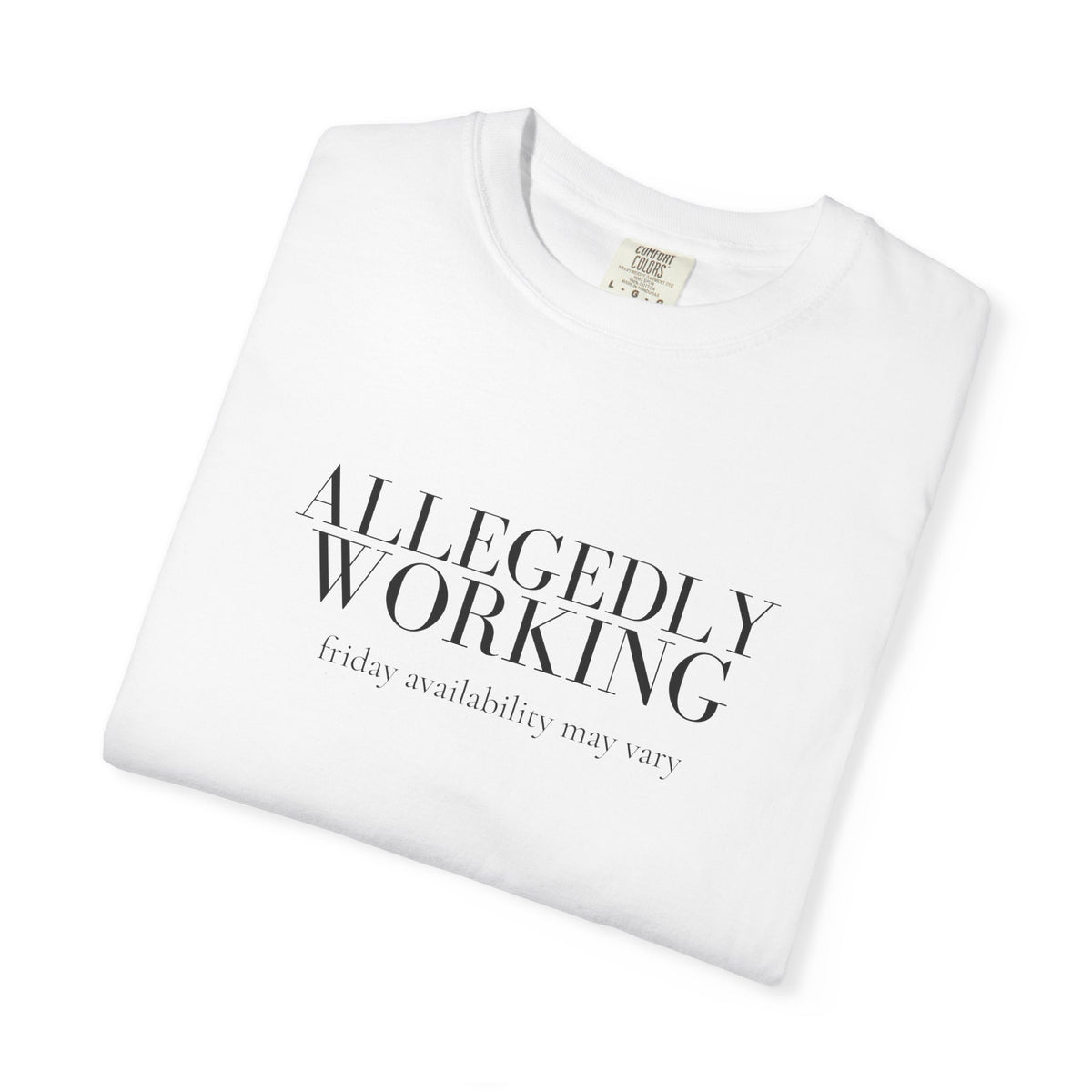Allegedly Working: Friday Availability May Vary Tee