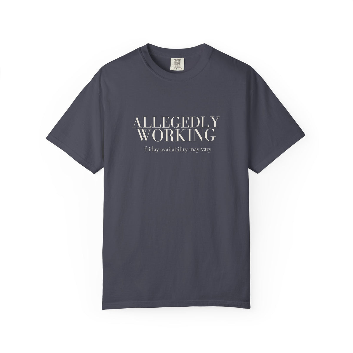 Allegedly Working: Friday Availability May Vary Tee