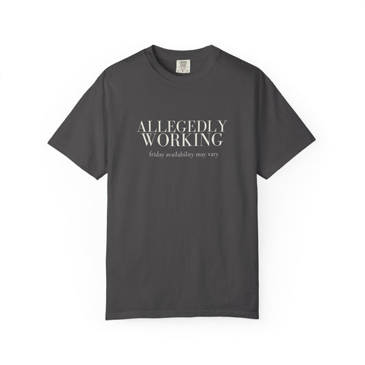 Allegedly Working: Friday Availability May Vary Tee