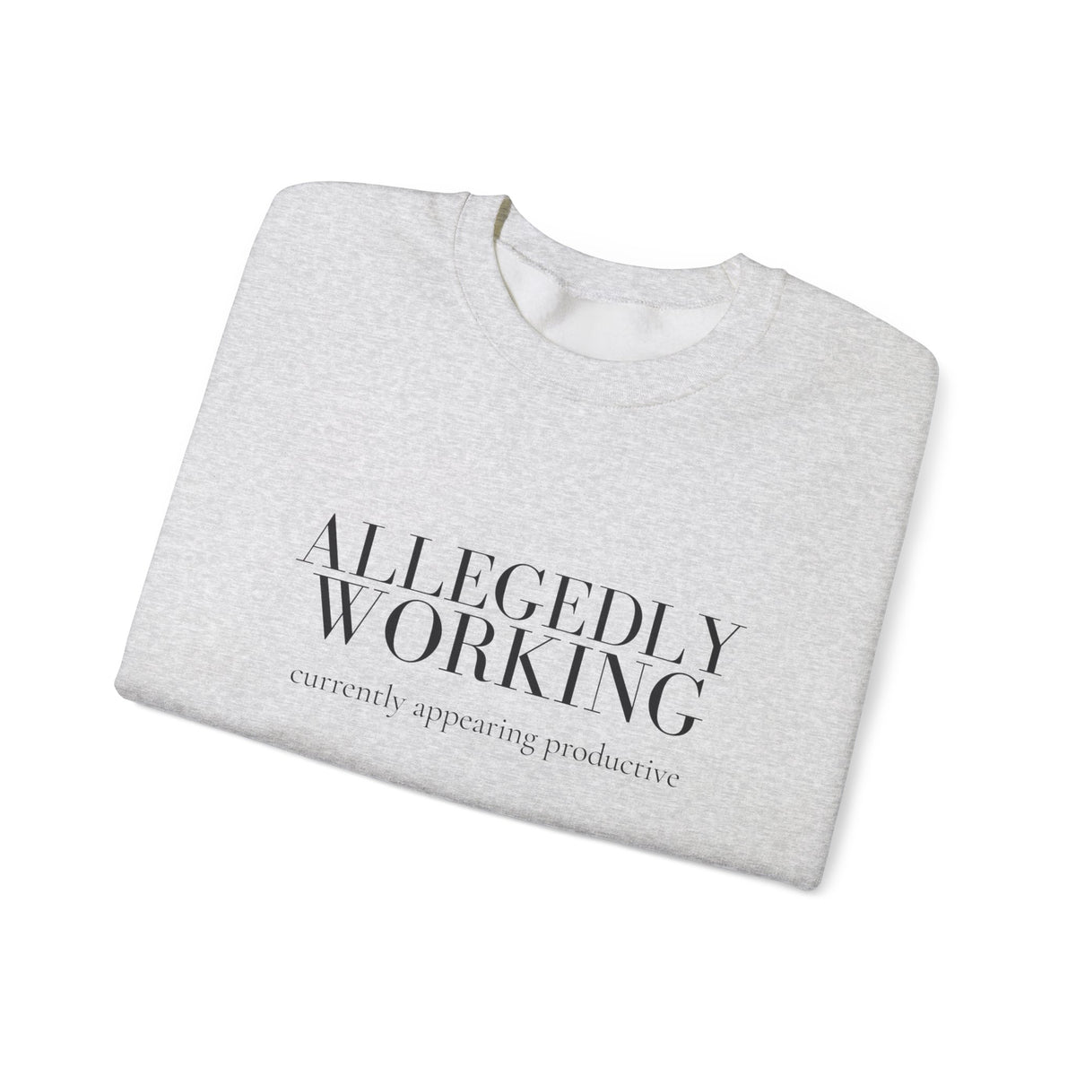 Allegedly Working: Currently Appearing Productive Crewneck