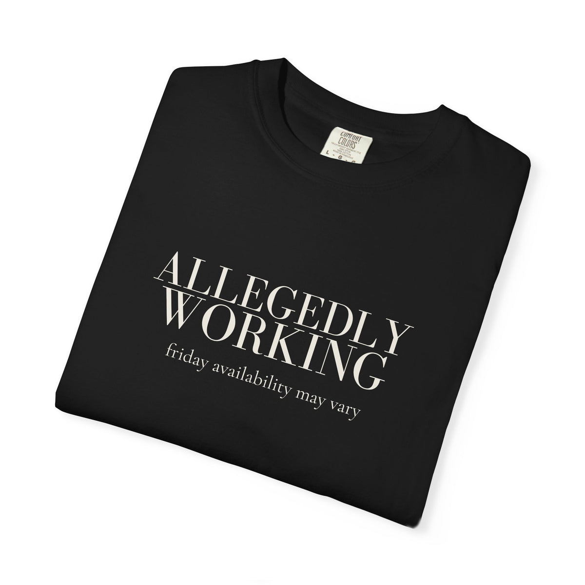 Allegedly Working: Friday Availability May Vary Tee